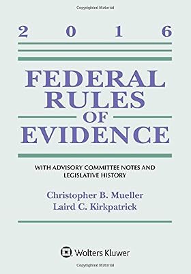 Federal Rules of Evidence: With Advisory Committee Notes and Legislative History, 2016 Statutory Supplement