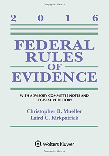 Federal Rules of Evidence: With Advisory Committee Notes and Legislative History, 2016 Statutory Supplement by Christopher B Mueller