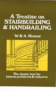 Treatise on Stairbuilding and Handrailing by William Mowat