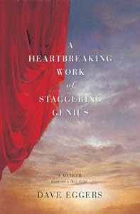 A Heartbreaking Work Of Staggering Genius: A Memoir Based on a True Story