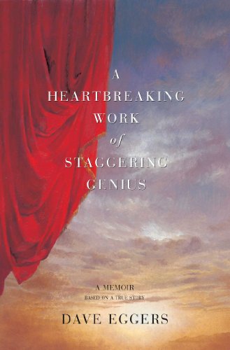 A Heartbreaking Work Of Staggering Genius: A Memoir Based on a True Story by Dave Eggers