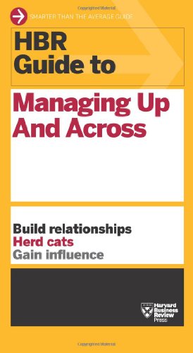 HBR Guide to Managing Up and Across (Harvard Business Review Guides) by Harvard Business Review