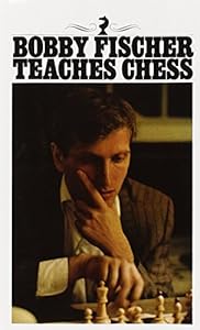 Bobby Fischer Teaches Chess by Bobby Fischer