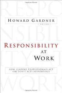 Responsibility at Work: How Leading Professionals Act (or Don't Act) Responsibly