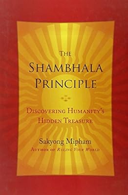The Shambhala Principle: Discovering Humanity's Hidden Treasure