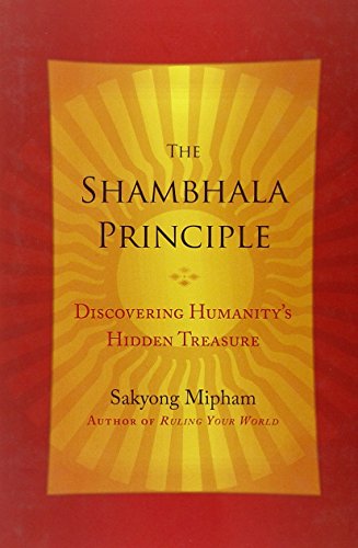 The Shambhala Principle: Discovering Humanity's Hidden Treasure by Sakyong Mipham