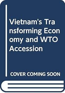 Vietnam's Transforming Economy and WTO Accession by Kym Anderson