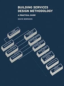 Building Services Design Methodology: A Practical Guide by David Bownass