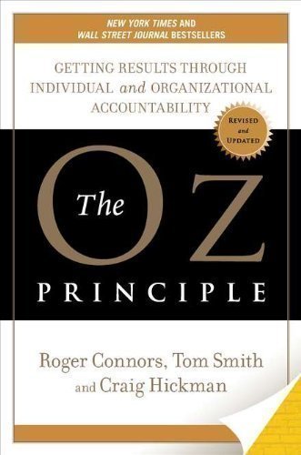 The Oz Principle: Getting Results Through Individual and Organizational Accountability Rev Sub Edition by Connors, Roger, Smith, Tom, Hickman, Craig published by Portfolio (2004) Hardcover