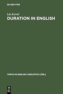 Duration in English: A Basic Choice, Illustrated in Comparison with Dutch (Topics in English Linguistics [TiEL] Book 5) by Lia Korrel