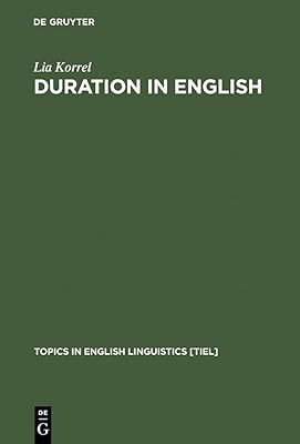 Duration in English: A Basic Choice, Illustrated in Comparison with Dutch (Topics in English Linguistics [TiEL] Book 5)