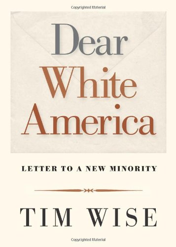 Dear White America: Letter to a New Minority by Tim Wise