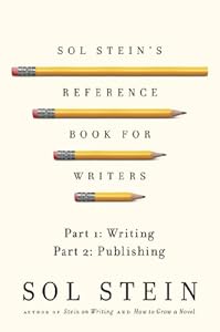 Sol Stein's Reference Book for Writers: Part 1: Writing, Part 2: Publishing by Sol Stein