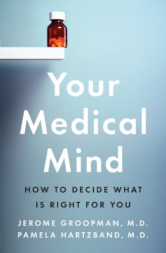 Your Medical Mind: How to Decide What Is Right for You by Jerome Groopman