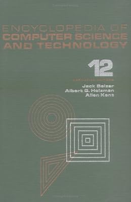 Encyclopedia of Computer Science and Technology: Volume 12 - Pattern Recognition: Structural Description Languages to Reliability of Computer Systems (Computer Science and Technology Encyclopedia)