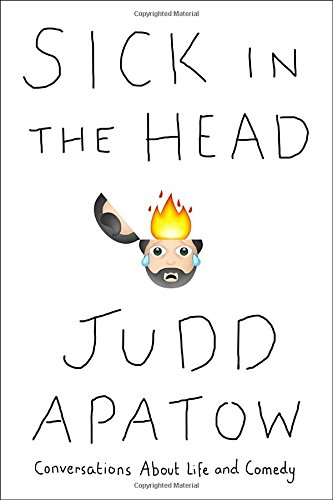 Sick in the Head: Conversations About Life and Comedy by Judd Apatow
