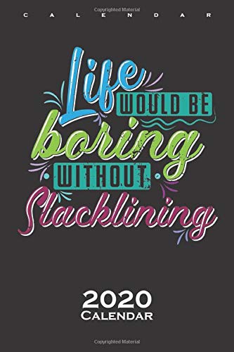 Life is boring without slackline Calendar 2020: Annual Calendar for Tightrope walkers and fans of the trend sport by Diego Steiger