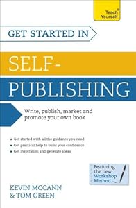 Get Started in Self-Publishing: A Teach Yourself Guide (Teach Yourself: Writing) by Kevin McCann
