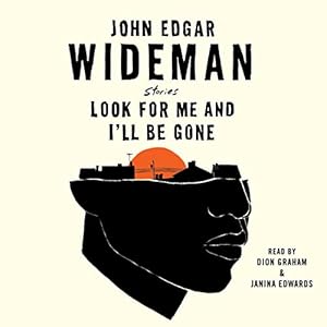 Look for Me and I'll Be Gone: Stories by John Edgar Wideman