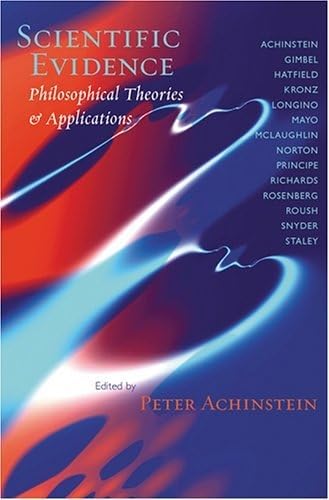 Scientific Evidence: Philosophical Theories and Applications by Peter Achinstein