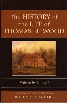 The History Of The Life Of Thomas Ellwood: Written By Himself (Sacred Literature Series of the International Sacred Literature Trust)