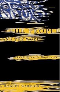 The People and the Word: Reading Native Nonfiction (Indigenous Americas) by Robert Warrior