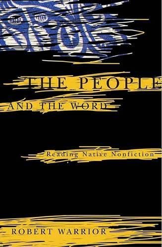The People and the Word: Reading Native Nonfiction (Indigenous Americas) by Robert Warrior