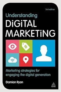 Understanding Digital Marketing: Marketing Strategies for Engaging the Digital Generation