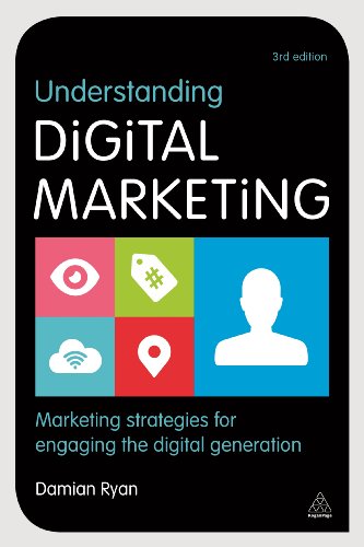 Understanding Digital Marketing: Marketing Strategies for Engaging the Digital Generation by Damian Ryan