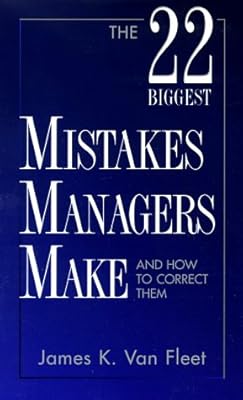 The 22 Biggest Mistakes Managers Make and How to Correct Them