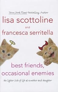 Best Friends, Occasional Enemies: The Lighter Side of Life as a Mother and Daughter