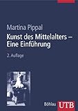 Kunst des Mittelalters- Eine Einführung: Von den Anfängen der christlichen 'Kunst' bis zum Ende des Hochmittelalters - Martina Pippal