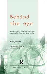 Behind the Eye: Reflexive Methods in Culture Studies, Ethnographic Film, and Visual Media by Toril Jenssen