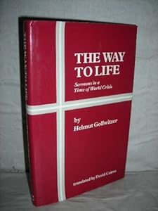 The Way to Life: Sermons in a Time of World Crisis by Helmut Gollwitzer