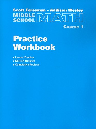 Scott Foresman-Addison Wesley Middle School Math, Course 1: Practice Workbook by Scott Foresman
