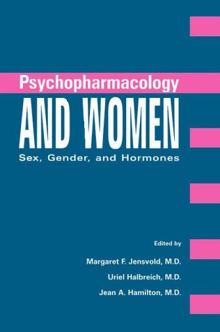 Psychopharmacology and Women: Sex, Gender, and Hormones by Margaret F. Jensvold