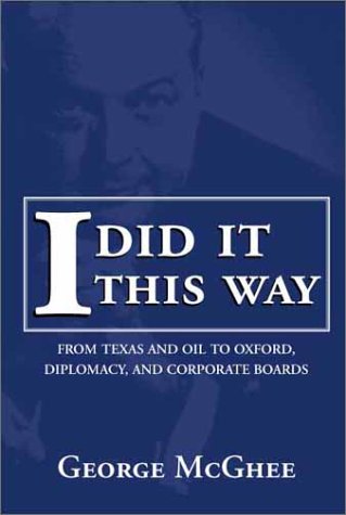 I Did It This Way: From Texas and Oil to Oxford, Diplomacy, and Corporate Boards by George C. McGhee