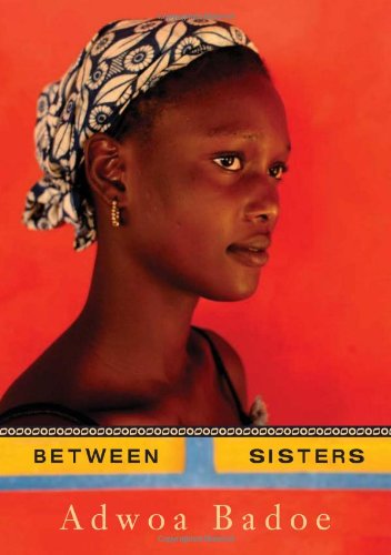 Between Sisters by Adwoa Badoe