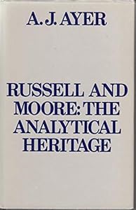 Russell and Moore; the analytical heritage by A. J Ayer