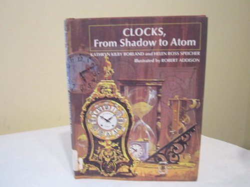 Clocks, from shadow to atom by Kathryn Kilby Borland