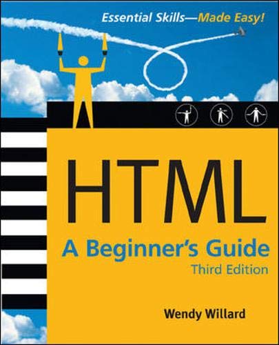 HTML: A Beginner's Guide, Third Edition by Wendy Willard