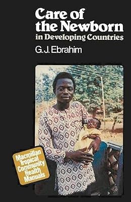 Care of the Newborn in Developing Countries (Macmillan tropical community health manuals)