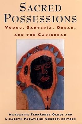 Sacred Possessions: Vodou, Santerfa, Obeah, and the Caribbean: Vodou, Santeria, Obeah, and the Caribbean