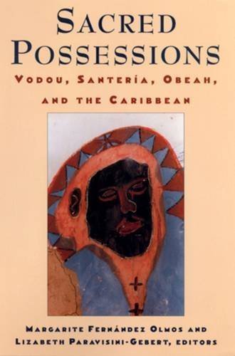 Sacred Possessions: Vodou, Santerfa, Obeah, and the Caribbean: Vodou, Santeria, Obeah, and the Caribbean by Margarite Fernândez Olmos