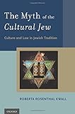 Roberta Rosenthal Kwall, "The Myth of the Cultural Jew: Culture and Law in Jewish Tradition" (Oxford UP, 2015)