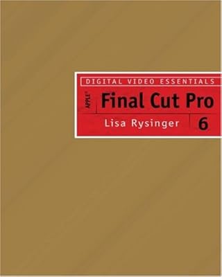 Digital Video Essentials: Apple Final Cut Pro 6