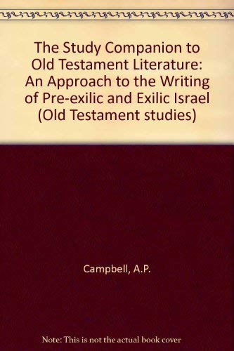 The Study Companion to Old Testament Literature: An Approach to the Writings of Pre-Exilic and Exilic Israel (Old Testament Studies, Vol 2) by Antony F. Campbell
