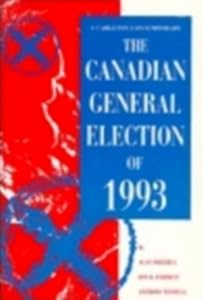 Canadian General Election Of 1993 (Carlton Contemporary, 13) by Alan Frizzell