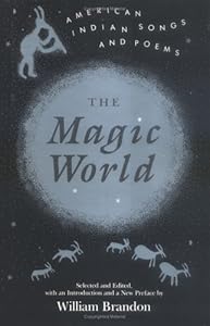 Magic World: American Indian Songs And Poems by William Brandon