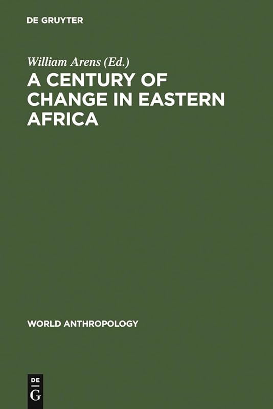 A Century of Change in Eastern Africa (World Anthropology) by William Arens